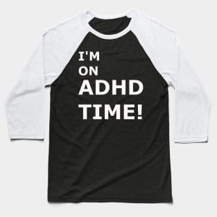 ADHD Time! Baseball T-Shirt